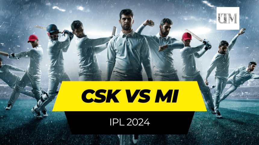 CSK vs MI: A Clash of Titans IPL 2024
