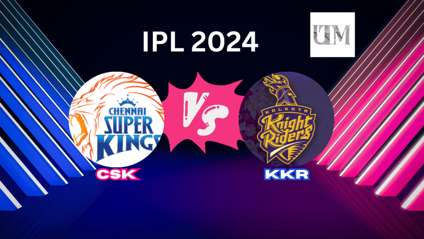 KKR vs CSK in 2024 IPL: Epic Encounter