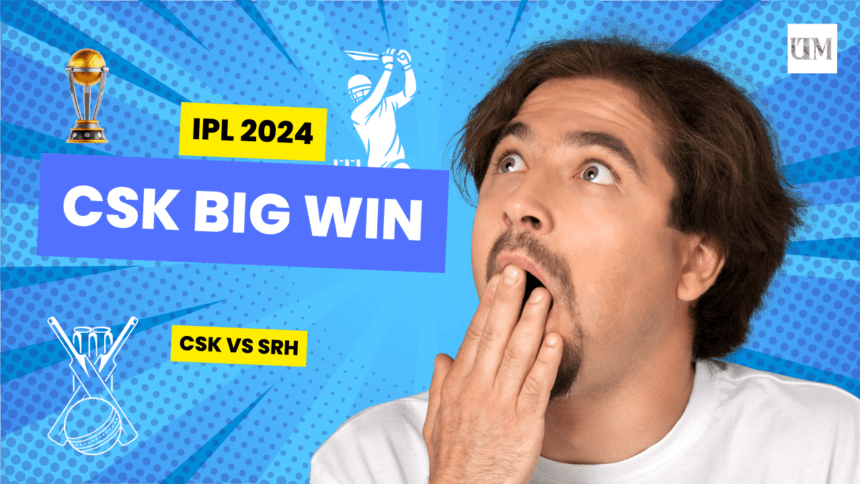 CSK VS SRH IPL 2024: A Big Win For CSK